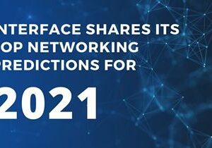 Interface Shares its top Networking Predictions for 2021
