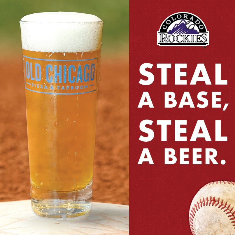 Old Chicago Pizza & Taproom Sponsors Colorado Rockies with 'Steal a Base, Steal a Beer' Promotion Old Chicago Pizza & Taproom Sponsors Colorado Rockies with 'Steal a Base, Steal a Beer' Promotion
