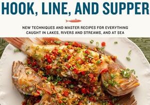 Award-Winning Chef and Wild Foods Expert Hank Shaw Releases Anticipated New Fish and Seafood Cookbook Hook, Line, and Supper