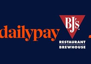 BJ’s Restaurant and Brewhouse, Inc. Partners With DailyPay To Provide a Critical Financial Wellness Benefit to its Team Members