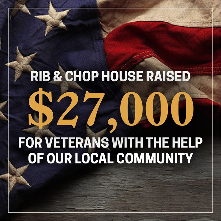 Rib & Chop House Veteran's Day Program Raises $27,000 to Support Local Veteran Associations Across the Country Rib & Chop House Veteran's Day Program Raises $27,000 to Support Local Veteran Associations Across the Country