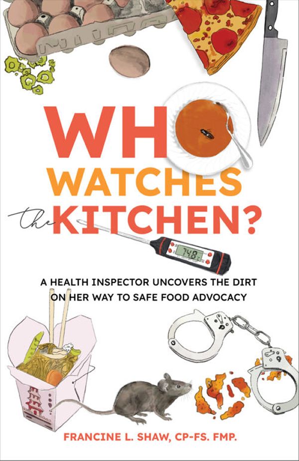 Food Safety Specialist Francine L. Shaw Releases Must-Read Food Safety Book: "Who Watches the Kitchen?"