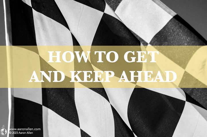 How To Get and Keep Ahead