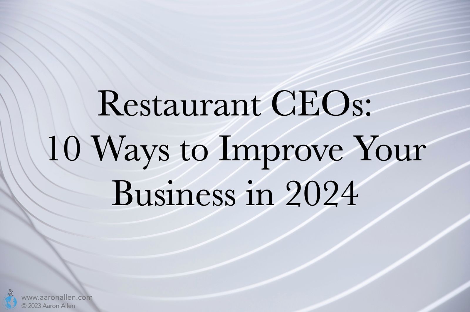 Restaurant CEOs: 10 Ways to Improve Your Business in 2024