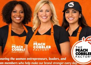 The Peach Cobbler Factory Celebrates National Women’s History Month and the Powerful Impact of Women Entrepreneurs Across Its Growing Franchise System