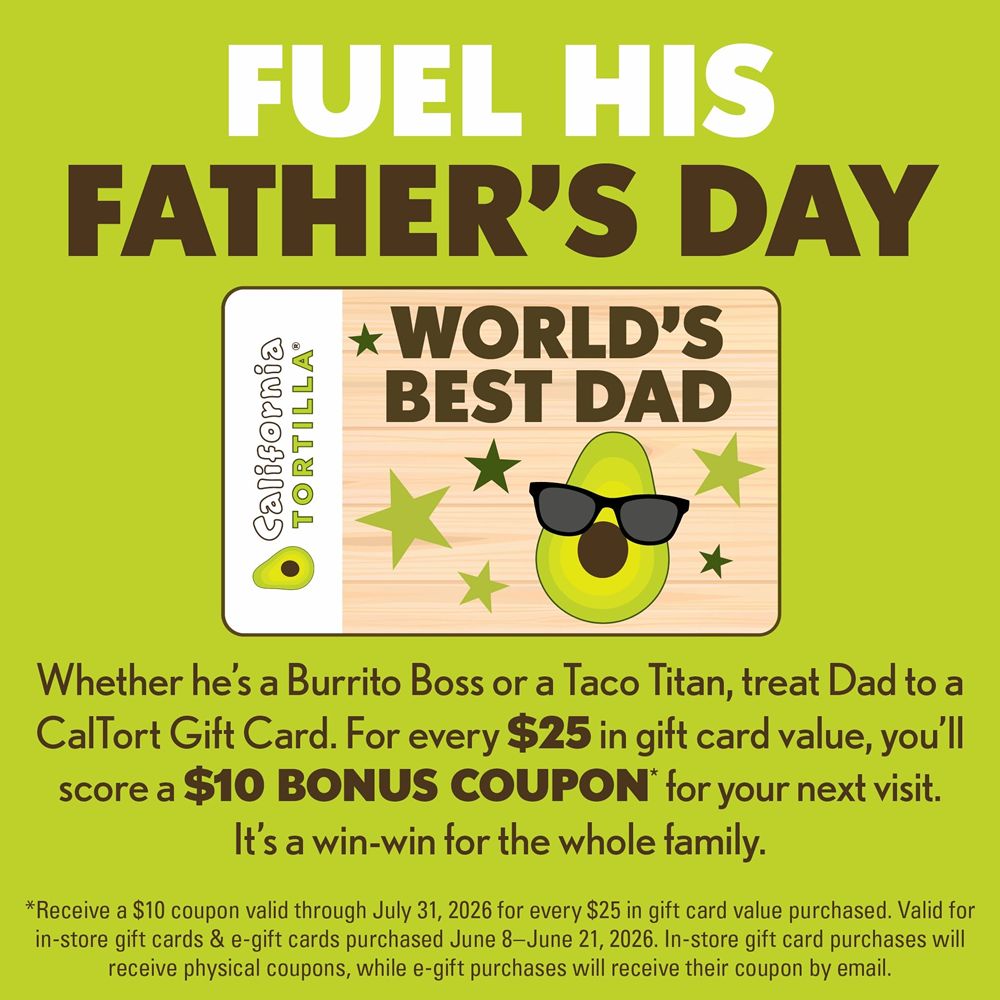 California Tortilla Serves Up Father's Day Savings with Gift Card Bonus Offer California Tortilla Serves Up Father's Day Savings with Gift Card Bonus Offer